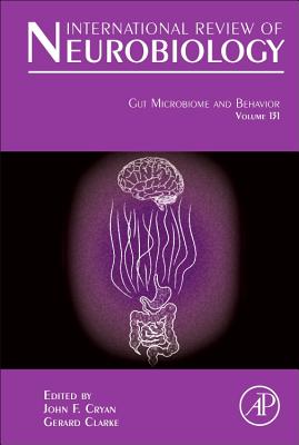 Gut Microbiome and Behavior: Volume 131 - Cryan, John F. (Volume editor), and Clarke, Gerard (Volume editor)