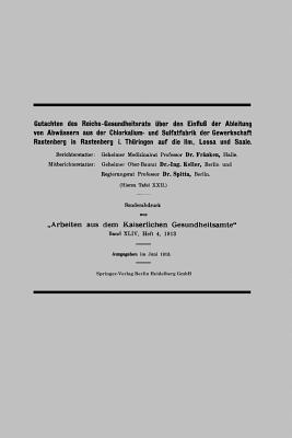 Gutachten Des Reichs-Gesundheitsrats ber Den Einflu Der Ableitung Von Abwssern Aus Der Chlorkalium- Und Sulfatfabrik Der Gewerkschaft Rastenberg in Rastenberg I. Thringen Auf Die ILM, Lossa Und Saale - Frnken, Karl, and Keller, Hermann, and Spitta, Oscar