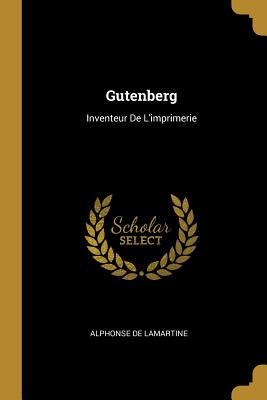 Gutenberg: Inventeur de l'Imprimerie - Lamartine, Alphonse De
