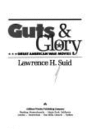 Guts & Glory: Great American War Movies - Suid, Lawrence H