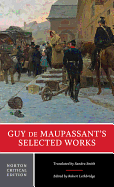 Guy de Maupassant's Selected Works: A Norton Critical Edition