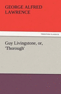 Guy Livingstone, Or, 'Thorough'