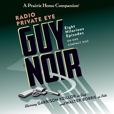 Guy Noir: Radio Private Eye - Bobbie, Walter (Performed by), and Keillor, Garrison