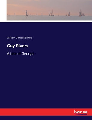 Guy Rivers: A tale of Georgia - Simms, William Gilmore