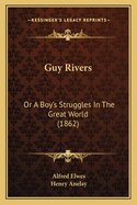 Guy Rivers: Or a Boy's Struggles in the Great World (1862)