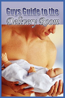 Guys Guide to the Delivery Room - Milne, David (Editor)