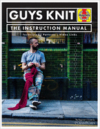 Guys Knit: The Instruction Manual: Techniques, Patterns, Video Links