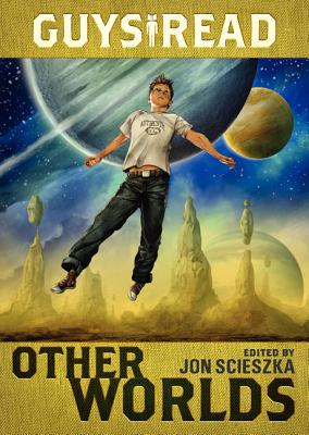 Guys Read: Other Worlds - Scieszka, Jon