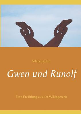 Gwen und Runolf: Eine Erz?hlung aus der Wikingerzeit - Lippert, Sabine