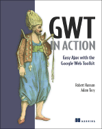GWT in Action: Easy Ajax with the Google Web Toolkit - Hanson, Robert, and Tacy, Adam