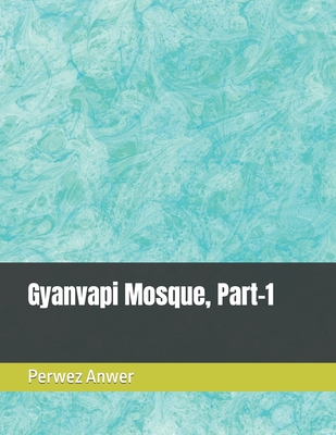 Gyanvapi Mosque, Part-1 - Anwer, Perwez