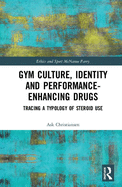 Gym Culture, Identity and Performance-Enhancing Drugs: Tracing a Typology of Steroid Use