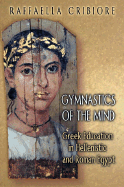 Gymnastics of the Mind: Greek Education in Hellenistic and Roman Egypt