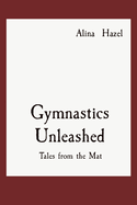 Gymnastics Unleashed: Tales from the Mat