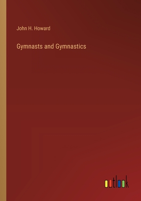 Gymnasts and Gymnastics - Howard, John H