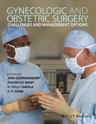 Gynecologic and Obstetric Surgery: Challenges and Management Options - Coomarasamy, Arri, and Shafi, Mahmood, and Davila, G. Willy