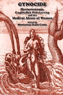 Gynocide: Hysterectomy, Capitalist Patriarchy, and the Medical Abuse of Women