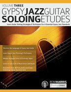 Gypsy Jazz Guitar Soloing Etudes - Volume Three: Learn Guitar Soloing Strategies & Techniques For 6 Essential Gypsy Jazz Standards