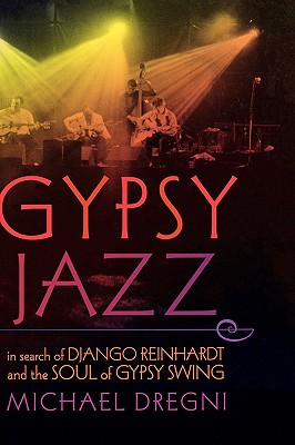 Gypsy Jazz: In Search of Django Reinhardt and the Soul of Gypsy Swing - Dregni, Michael