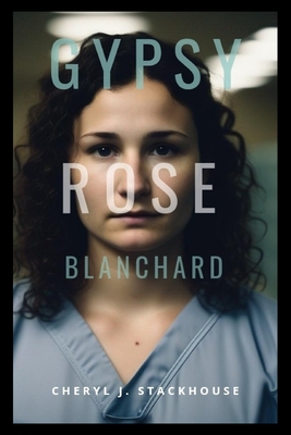 Gypsy Rose Blanchard Book: The Butterfly's Cage - Press, Brotherhood, and J Stackhouse, Cheryl