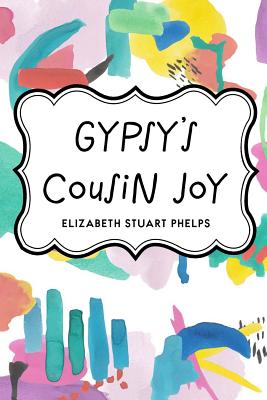 Gypsy's Cousin Joy - Phelps, Elizabeth Stuart