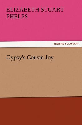 Gypsy's Cousin Joy - Phelps, Elizabeth Stuart