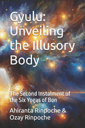 Gyulu: Unveiling the Illusory Body: The Second Instalment of the Six Yogas of Bon