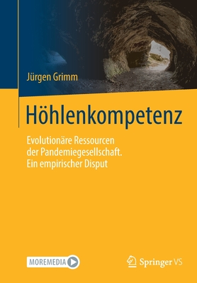 Hhlenkompetenz: Evolution?re Ressourcen Der Pandemiegesellschaft. Ein Empirischer Disput - Grimm, J?rgen