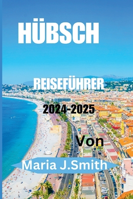 H?bsch REISEF?HRER 2024-2025 - J Smith, Maria