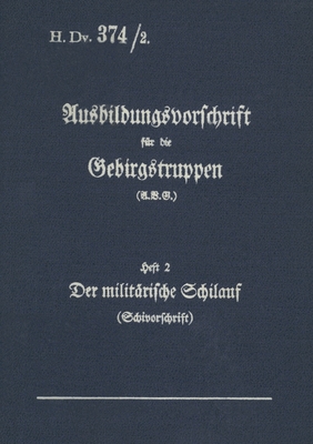 H.Dv. 374/2 Ausbildungsvorschrift f?r die Gebirgstruppen - Heft 2 Der milit?rische Schilauf: 1938 - Neuauflage 2020 - Heise, Thomas (Editor)