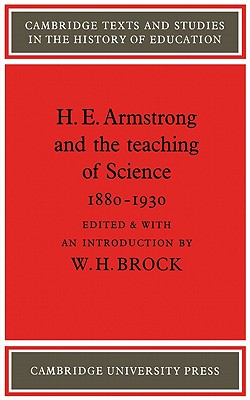 H. E. Armstrong and the Teaching of Science 1880-1930 - Brock, W. H. (Editor)