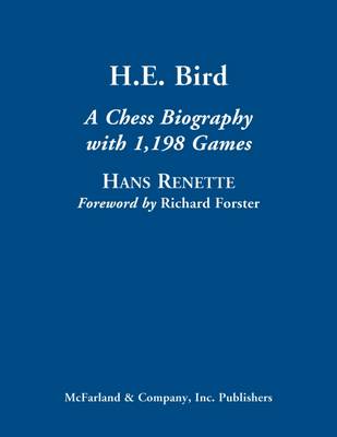 H.E. Bird: A Chess Biography with 1,198 Games - Renette, Hans