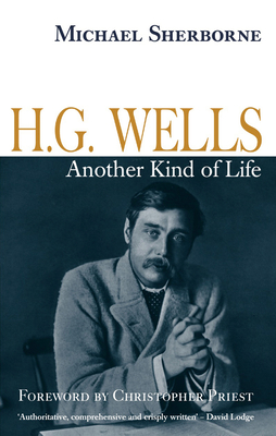 H.G. Wells: Another Kind of Life - Sherborne, Michael
