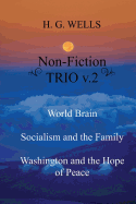 H. G. Wells Non-Fiction Trio V.2: World Brain - Socialism and the Family - Washington and the Hope/Riddle of Peace