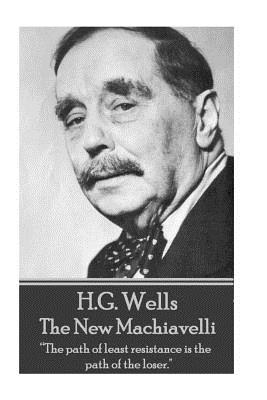 H.G. Wells - The New Machiavelli: "The path of least resistance is the path of the loser." - Wells, H G