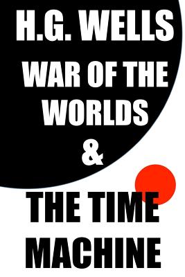 H.G. Wells: War of the Worlds and the Time Machine - Wells, H G