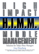 H.I.M.M. (High Impact Middle Management): Solutions for Today's Busy Managers