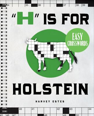 "H" Is for Holstein Easy Crosswords: 72 Relaxing Puzzles - Estes, Harvey