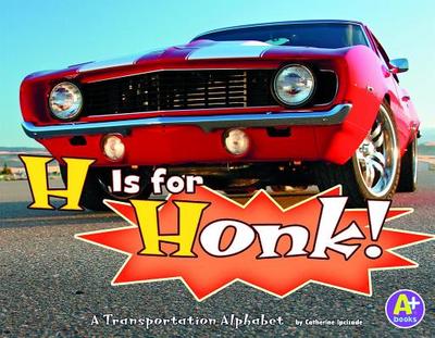 H Is for Honk!: A Transportation Alphabet - Ipcizade, Catherine