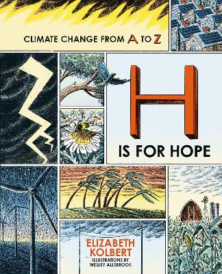 H is for Hope: Climate Change from A to Z - Kolbert, Elizabeth