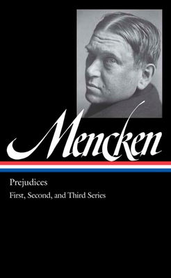 H. L. Mencken: Prejudices Vol. 1 (Loa #206): First, Second, and Third Series - Mencken, H L, Professor, and Rodgers, Marion Elizabeth (Editor)
