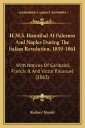 H.M.S. Hannibal at Palermo and Naples: During the Italian Revolution, 1859-1861