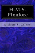 H.M.S. Pinafore: Or, the Lass That Loved A Sailor