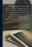 H?ndskriftet Nr. 2365 4to Gl. Kgl. Sammling P? Det Store Kgl. Bibliothek I Kbenhavn (codex Regius Af Den ?ldre Edda) I Fototypisk Og Diplomatisk Gengivelse...