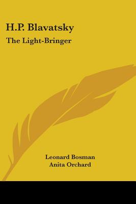 H.P. Blavatsky: The Light-Bringer - Bosman, Leonard, and Orchard, Anita