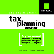 H&r Block's Just Plain Smart Tax Planning Advisor: A Year-Round Approach to Lowering Your Taxes This Year, Next Year and Beyond - H & R Block, and H&r Block