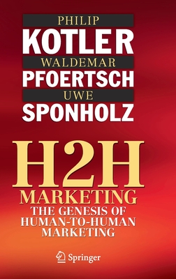 H2h Marketing: The Genesis of Human-To-Human Marketing - Kotler, Philip, and Pfoertsch, Waldemar, and Sponholz, Uwe