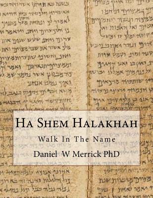 Ha Shem Halakhah: Walk In The Name - Merrick, Daniel W, PhD