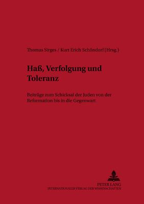 Ha?, Verfolgung Und Toleranz: Beitraege Zum Schicksal Der Juden Von Der Reformation Bis in Die Gegenwart - Askedal, John Ole (Editor), and Sirges, Thomas (Editor), and Schndorf, Kurt Erich (Editor)