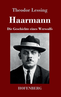 Haarmann: Die Geschichte eines Werwolfs - Lessing, Theodor